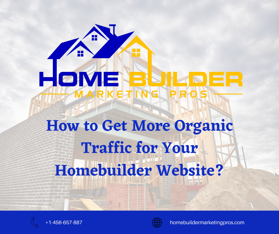 How to Get More Organic Traffic for Your Homebuilder Website